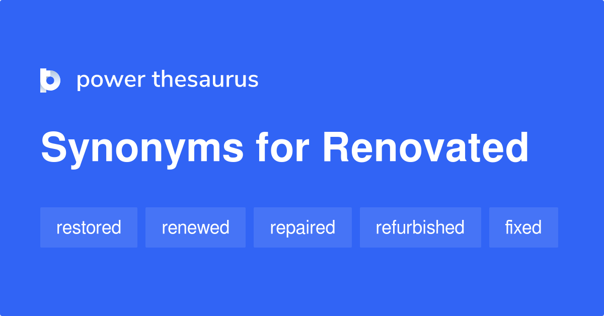 Renovated synonyms 216 Words and Phrases for Renovated